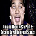 Jim and Them #225 Part 2: Second Level Demigod Status