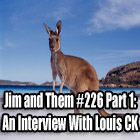 Jim and Them #226 Part 1: An Interview With Louis CK