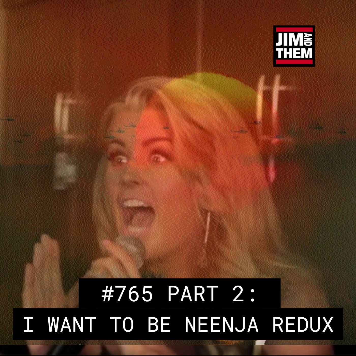 I Want To Be NEENJA Redux – #765 Part 2 episode artwork