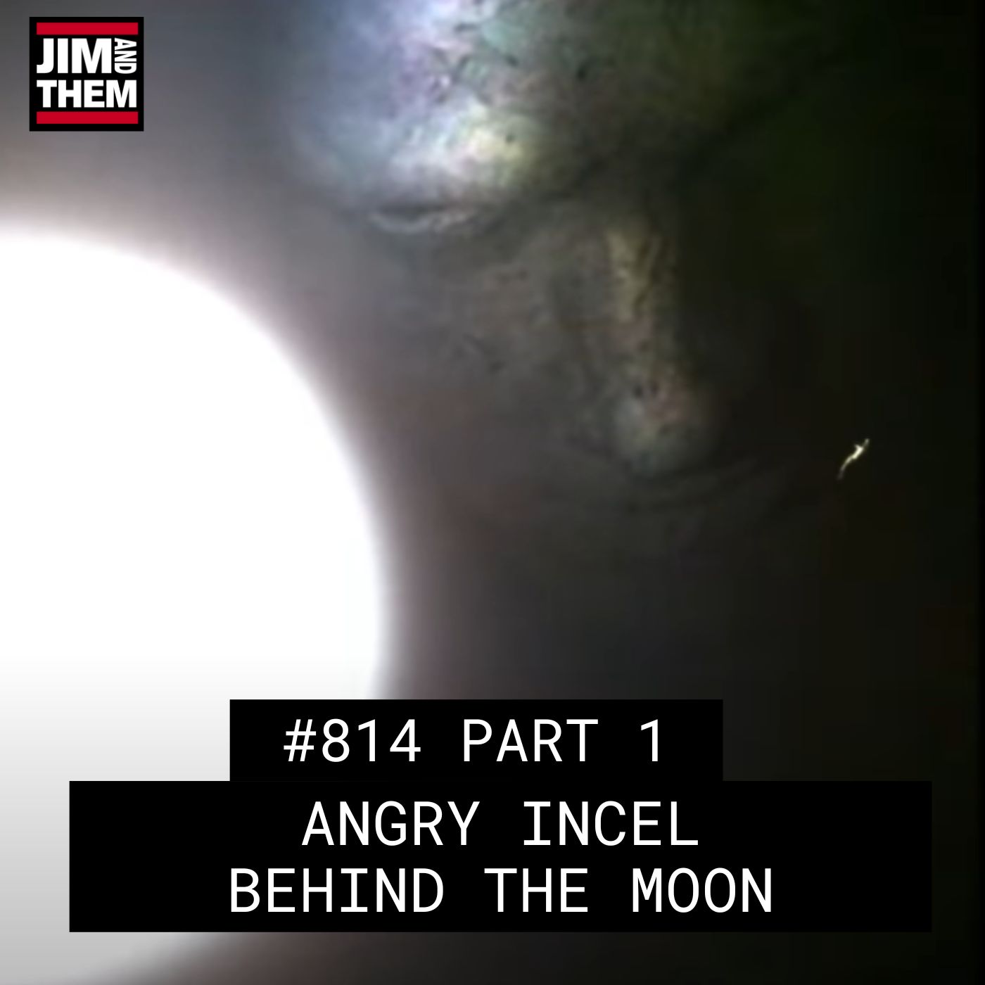 The Angry Incel Behind The Moon – #814 Part 1 episode artwork