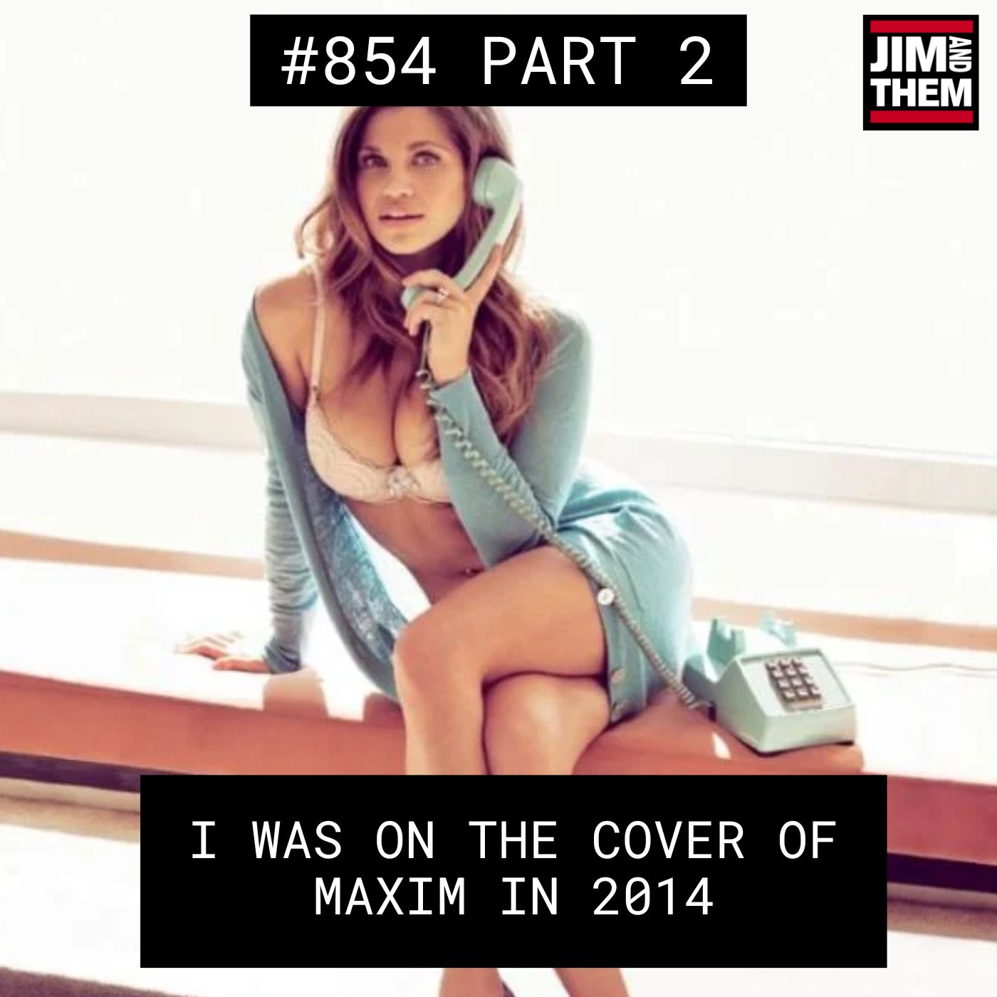 I Was On The Cover Of Maxim In 2014 – #854 Part 2 episode artwork