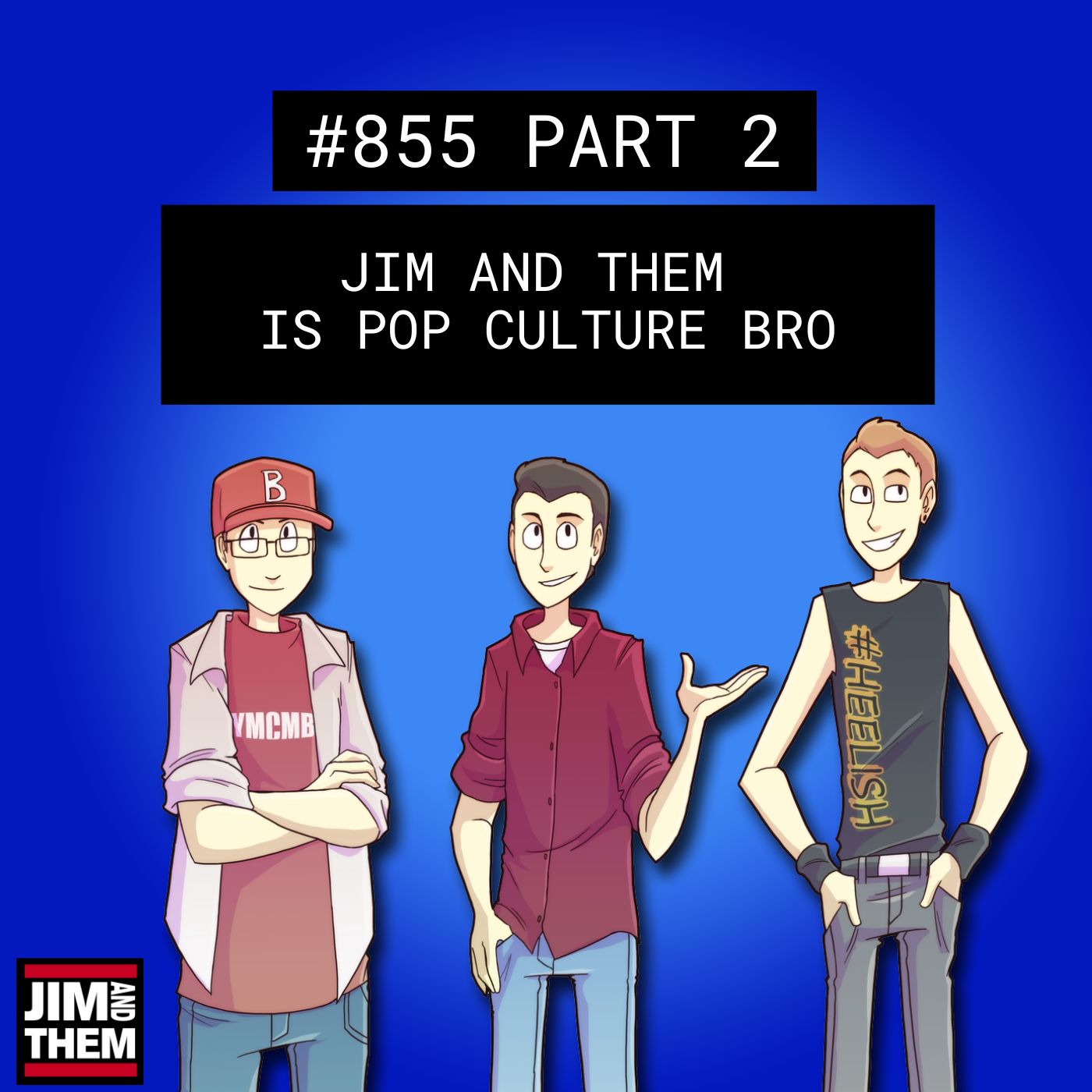 Jim and Them Is Pop Culture Bro – #855 Part 2 episode artwork