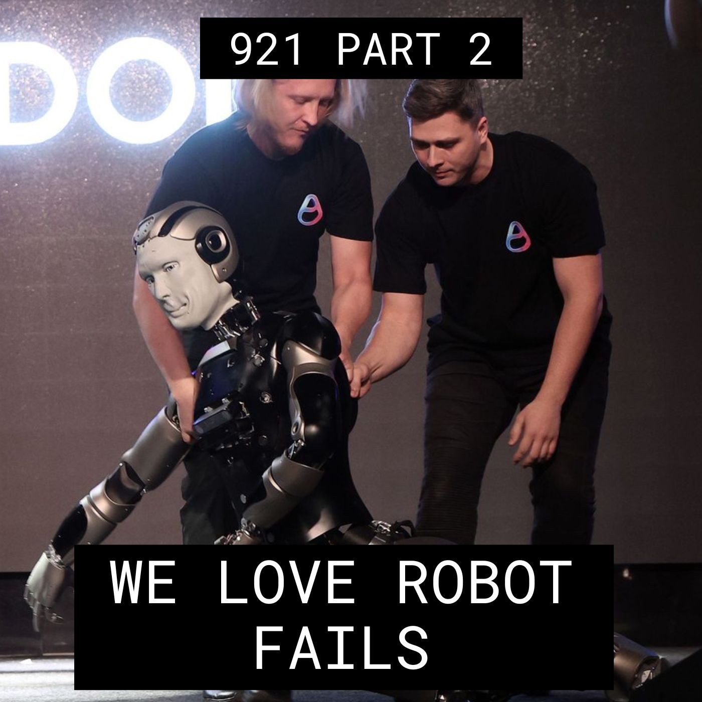 We Love Robot Fails – #921 Part 2 episode artwork